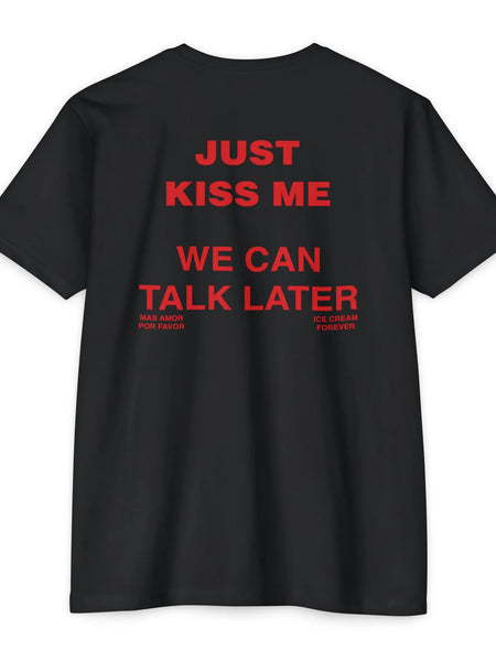 Just Kiss Me We Can Talk Later T-Shirt – Trendy Streetwear Tee