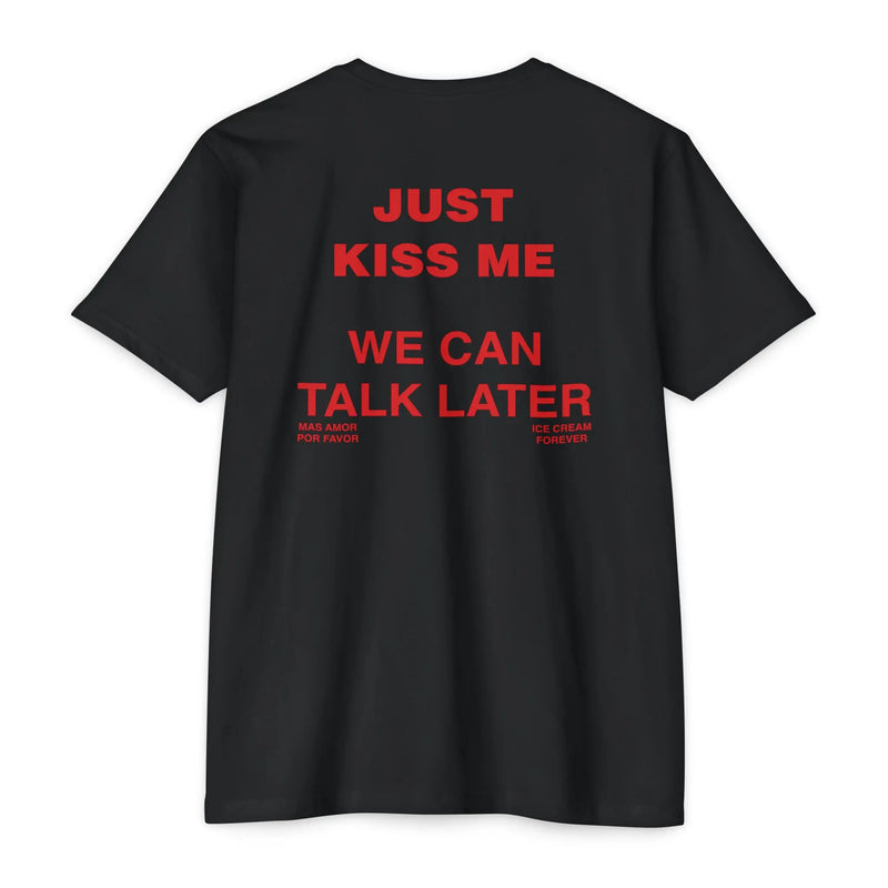 Just Kiss Me We Can Talk Later T-Shirt – Trendy Streetwear Tee