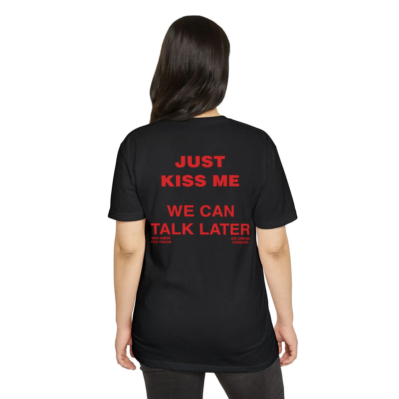 Just Kiss Me We Can Talk Later T-Shirt – Trendy Streetwear Tee