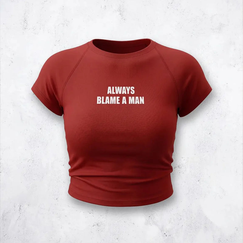 Always Blame A Man Baby Tee – Red Fitted Crop Top for Women | physical by Acid House™ (formerly Zyra Drip)