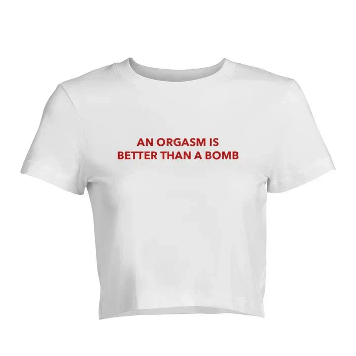 An Orgasm Is Better Than A Bomb Baby Tee | Crop Top | physical by Acid House™ (formerly Zyra Drip)