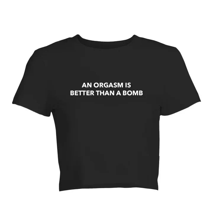 An Orgasm Is Better Than A Bomb Baby Tee | Crop Top | physical by Acid House™ (formerly Zyra Drip)