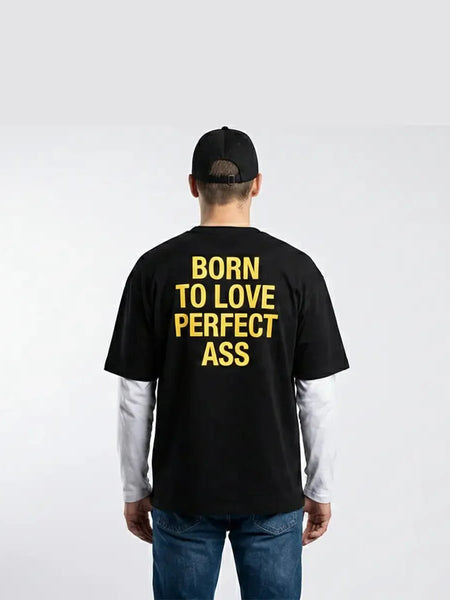 Born to Love Perfect Ass Oversized T-Shirt for Men | Black Streetwear Tee | physical by Acid House™ (formerly Zyra Drip)