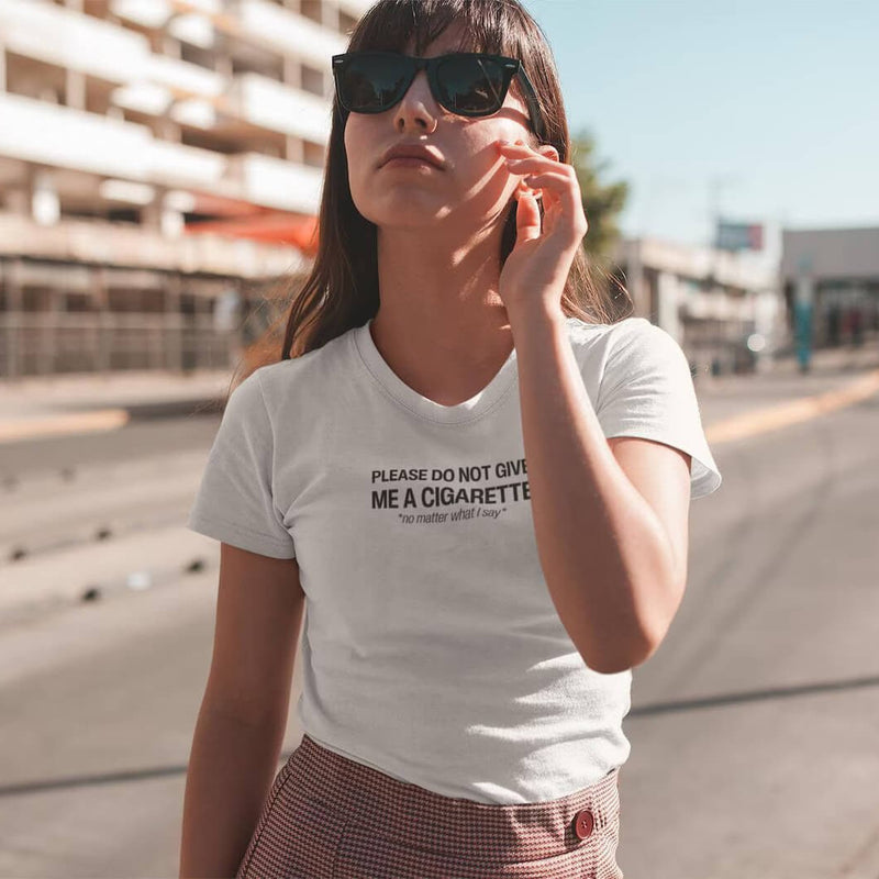 Do Not Give Me a Cigarette No Matter What I Say Baby Tee | Crop Top | physical by Acid House™ (formerly Zyra Drip)