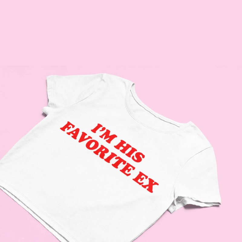 I'm His Favorite Ex Baby Tee | Crop Top | physical by Acid House™ (formerly Zyra Drip)