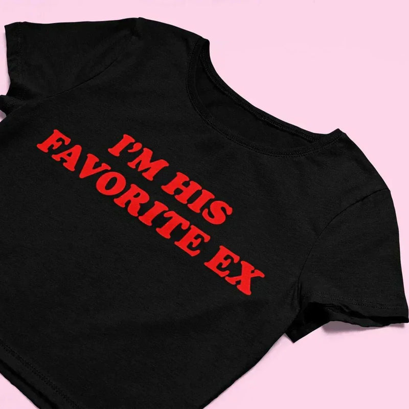 I'm His Favorite Ex Baby Tee | Crop Top | physical by Acid House™ (formerly Zyra Drip)