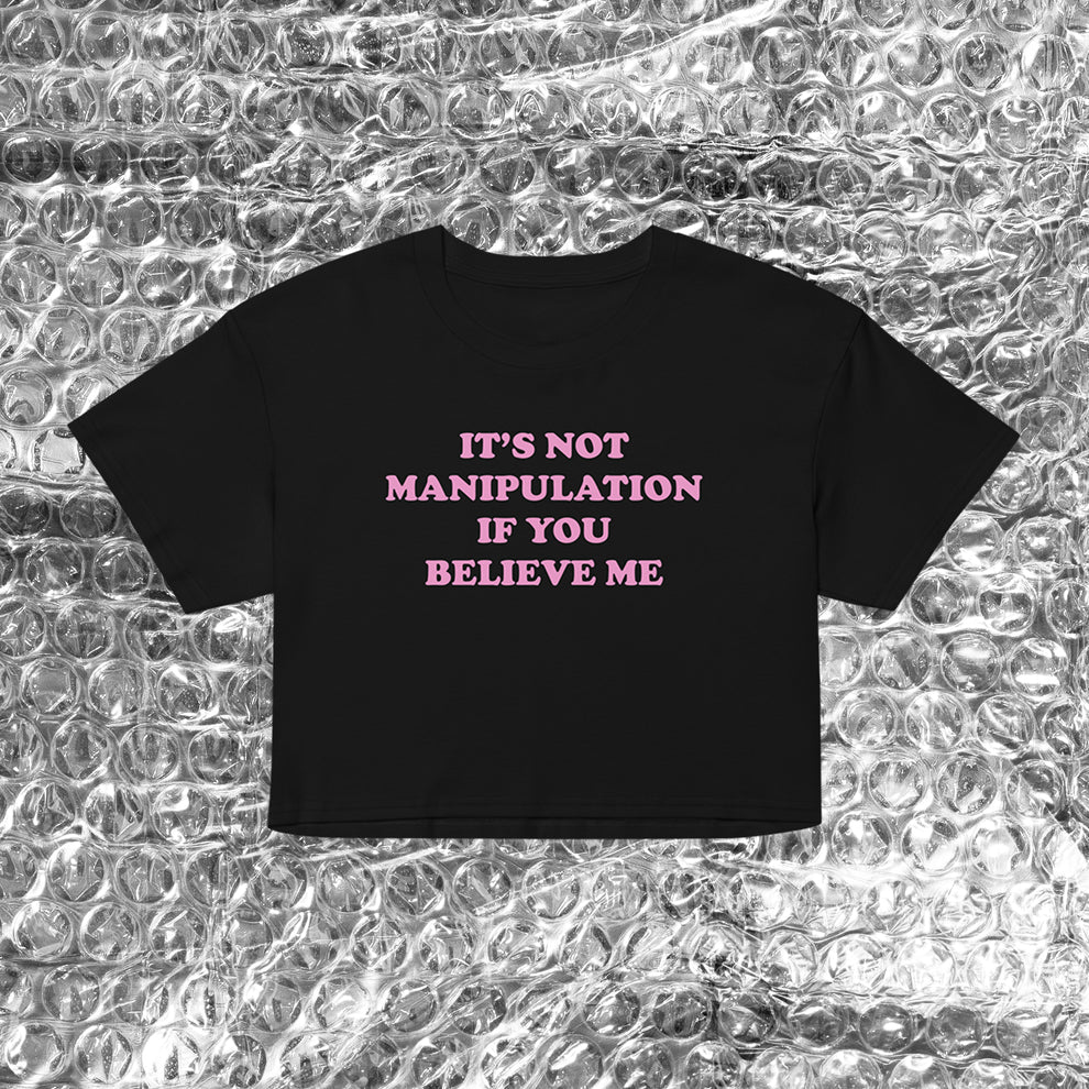 “It’s Not Manipulation If You Believe Me” Shirt – Black Graphic Baby Tee Crop Top | physical by Acid House™ (formerly Zyra Drip)