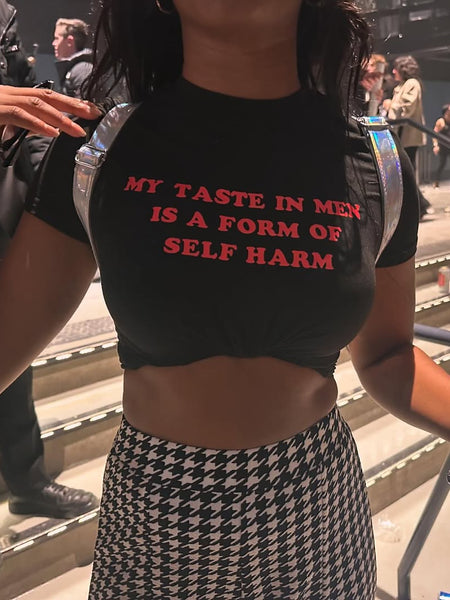 My Taste in Men is a form of self harm Baby Tee Crop Top | physical by Acid House™ (formerly Zyra Drip)