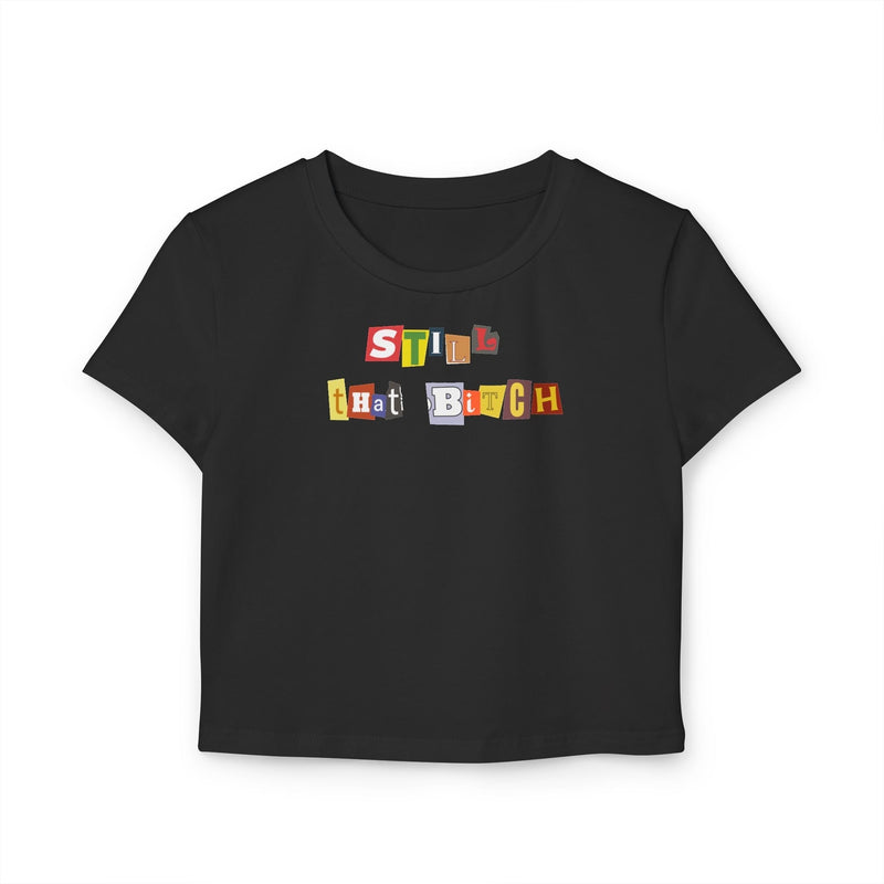 Still That Bitch Baby Tee in Black – Crop Top for Baddies, BFFs & Main Characters | physical by Acid House™ (formerly Zyra Drip)