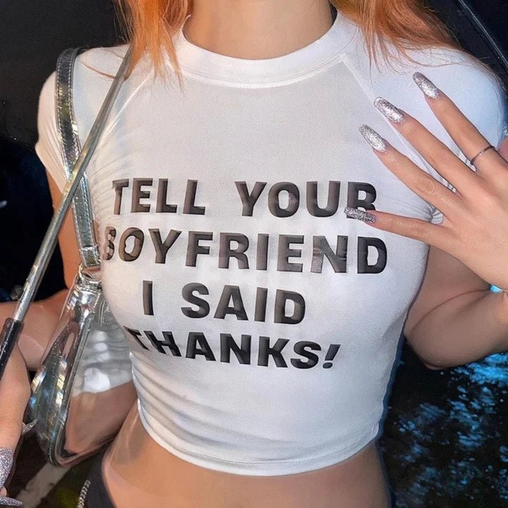 Tell Your Boyfriend I Said Thanks Tee – Viral Baby Tee | Crop Top | physical by Acid House™ (formerly Zyra Drip)