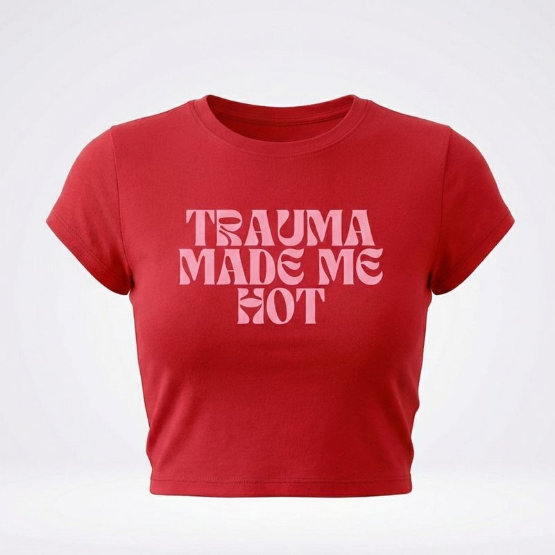 Trauma Made Me Hot Baby Tee for Women | Trendy Crop T-Shirt (Black, White, Red) | physical by Acid House™ (formerly Zyra Drip)