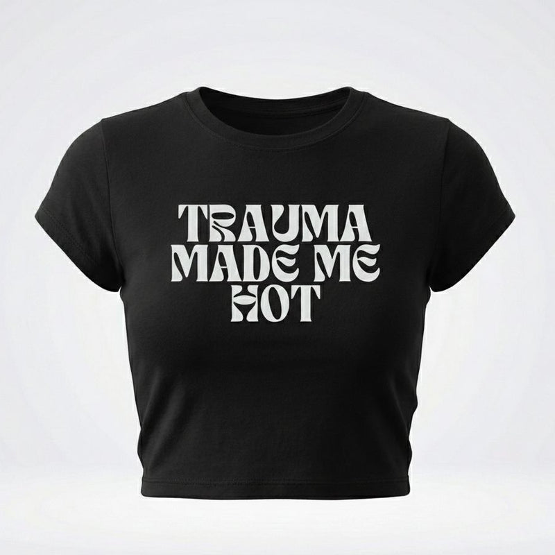 Trauma Made Me Hot Baby Tee for Women | Trendy Crop T-Shirt (Black, White, Red) | physical by Acid House™ (formerly Zyra Drip)