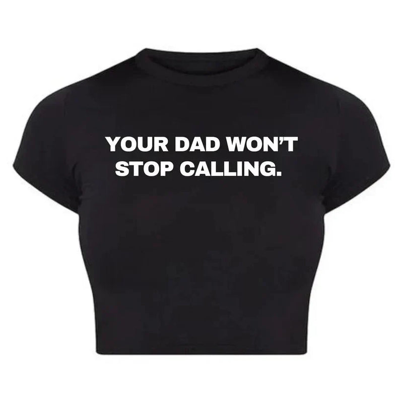 Your Dad Won’t Stop Calling Baby Tee Crop Top | physical by Acid House™ (formerly Zyra Drip)